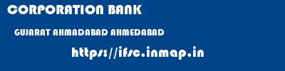 CORPORATION BANK  GUJARAT AHMADABAD AHMEDABAD   ifsc code